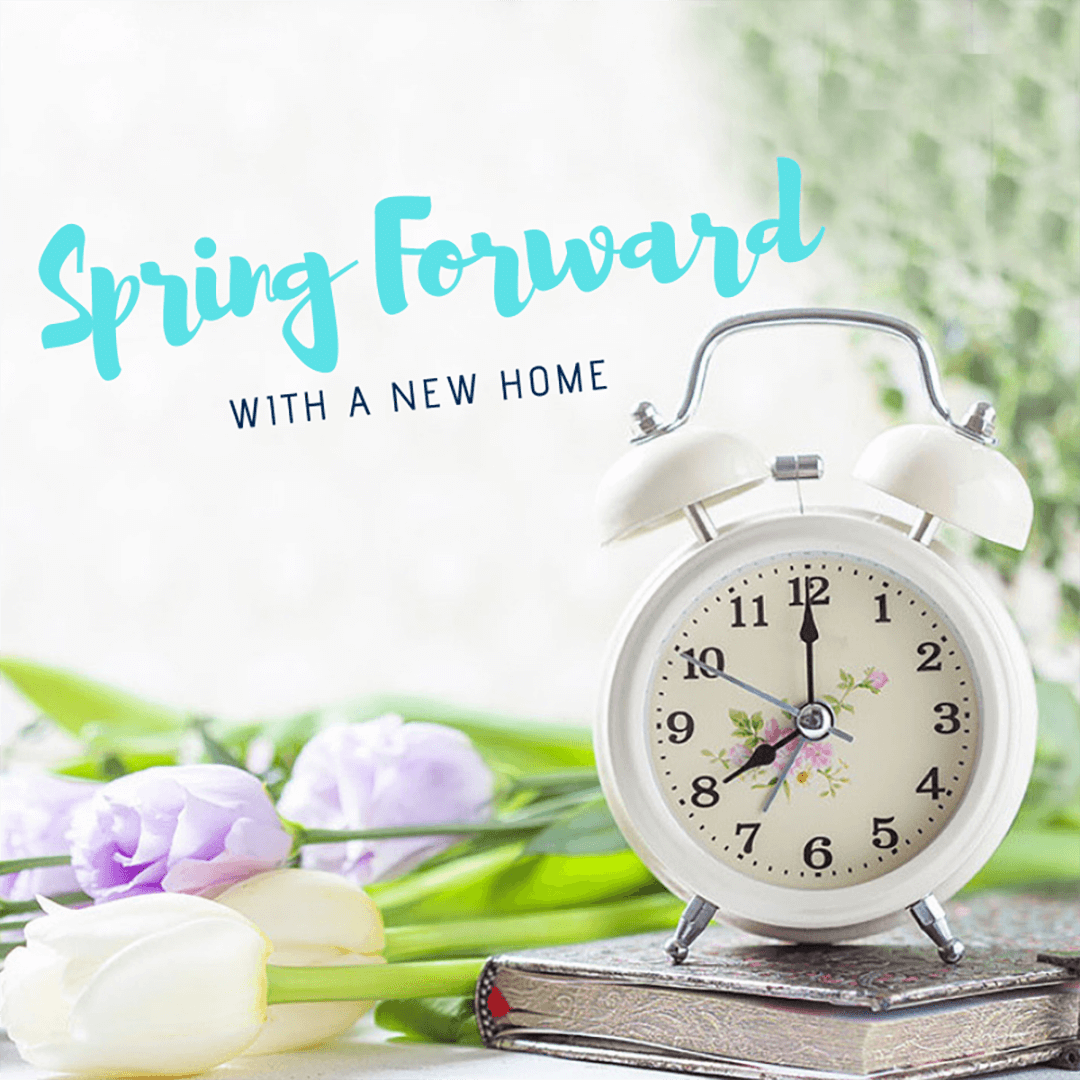 Spring Forward with a new home